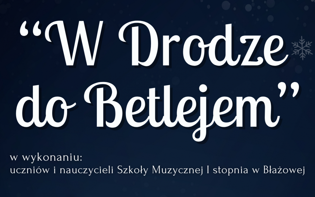 Zaproszenie na koncert z cyklu: „W drodze do Betlejem”